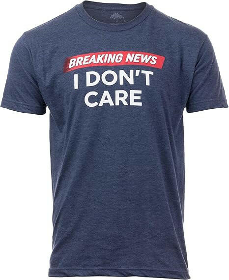 Breaking News: I Don't Care | Funny Sarcasm Joke Sarcastic Humor Graphic T-Shirt for Men Women - Kalla Safed